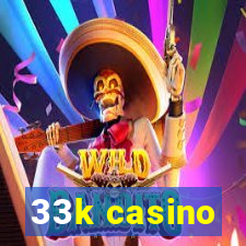 33k casino